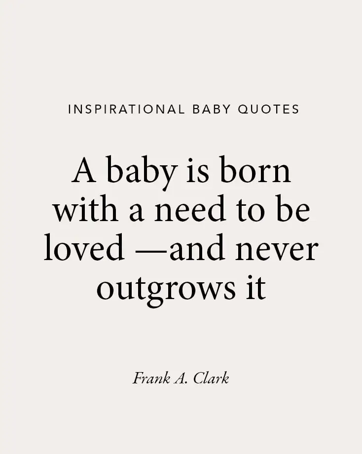 A beige background featuring an inspirational baby quote by Frank A. Clark: "A baby is born with a need to be loved—and never outgrows it," perfect for baby quotes collections.