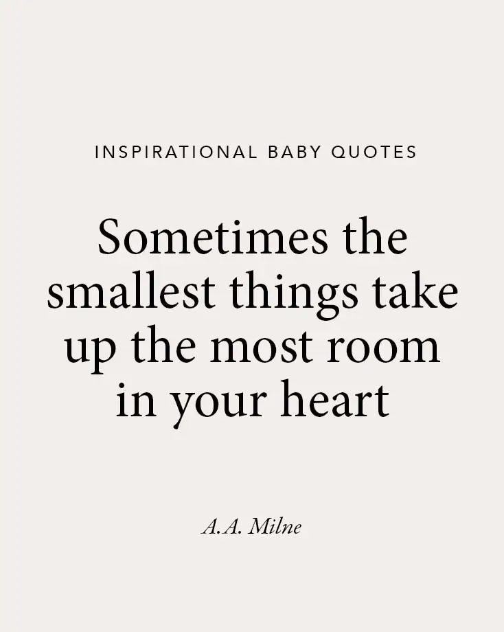 A beige background with a heartwarming baby quote by A.A. Milne: "Sometimes the smallest things take up the most room in your heart," ideal for baby quotes inspiration.