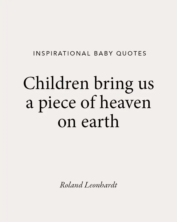 A beige background with a beautiful baby quote by Roland Leonhardt: "Children bring us a piece of heaven on earth," showcasing inspirational baby quotes.