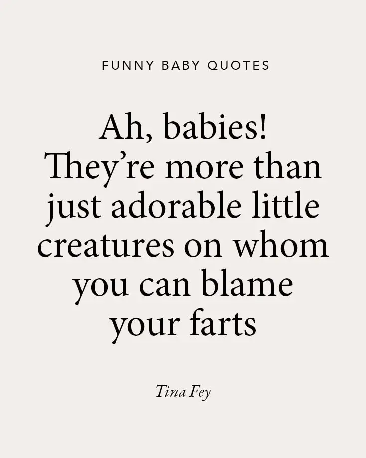 A beige background featuring a funny baby quote by Tina Fey: "Ah, babies! They’re more than just adorable little creatures on whom you can blame your farts," from the funny baby quotes collection.