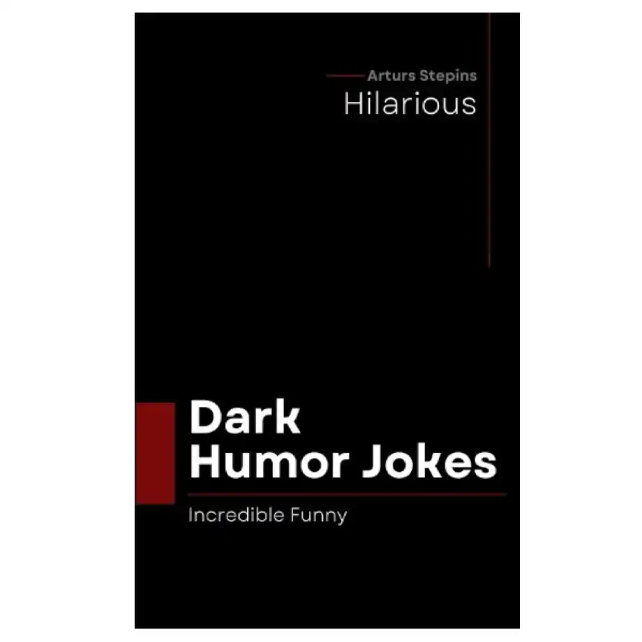 A minimalist black book cover featuring the title 'Dark Humor Jokes' in bold white text, with the subtitle 'Incredible Funny' and the author's name, Arturs Stepins, displayed at the top. The design uses a modern layout with red accents for a striking and edgy look.