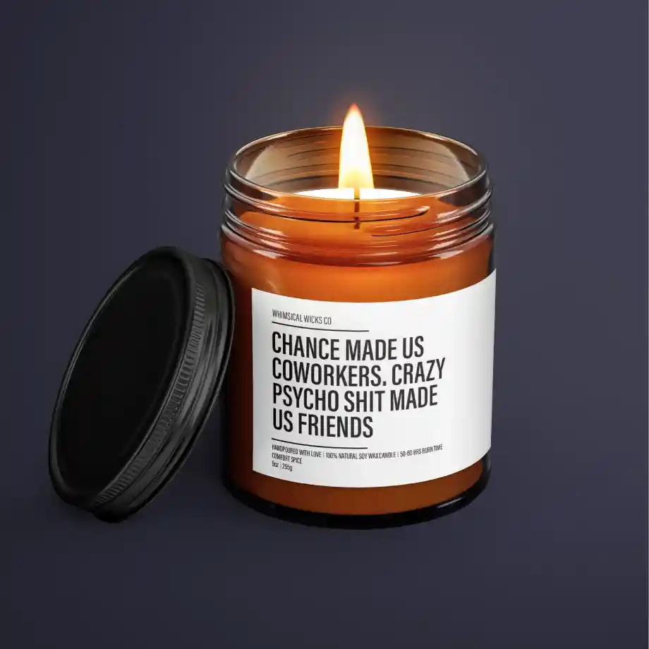 A humorous wax candle with the quote "Chance Made Us Coworkers, Crazy Psycho Sh*t Made Us Friends," a perfect coworker appreciation gift with office humor. Ideal for work besties who share inside jokes.