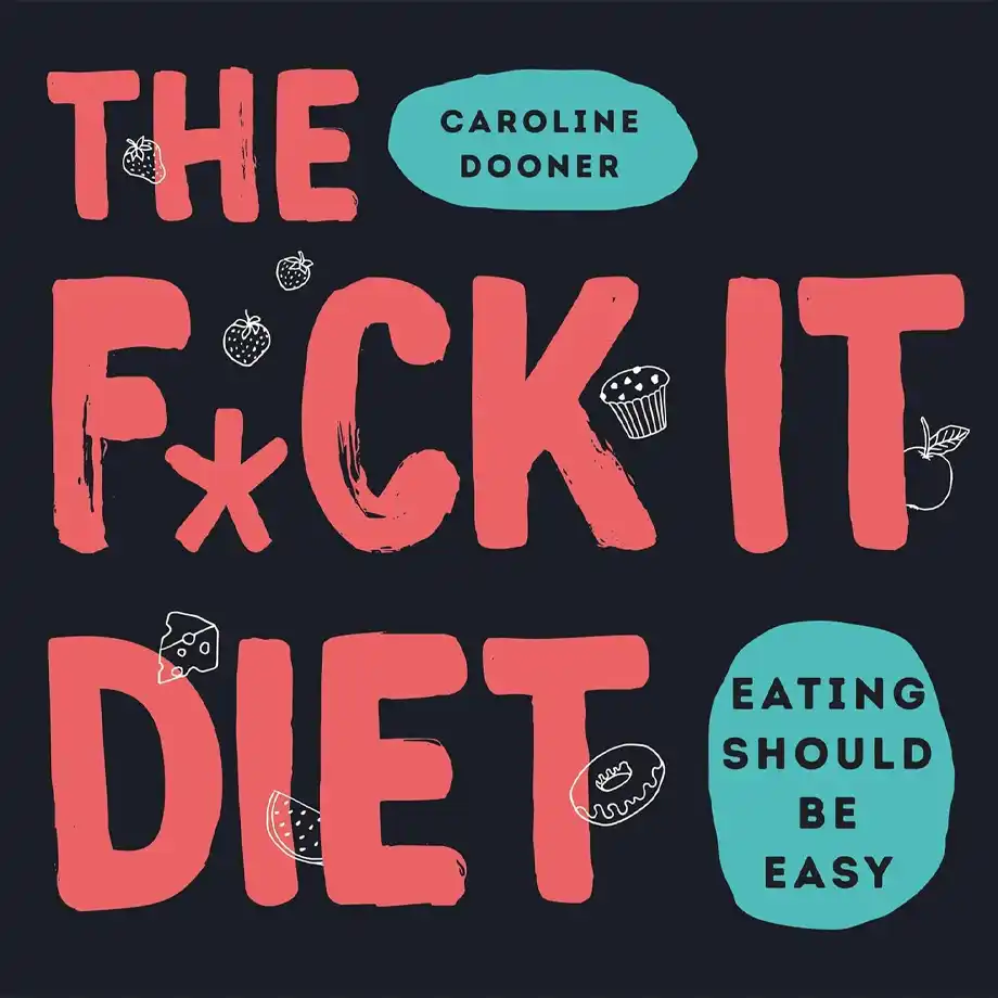 The cover of the book The Fck It Diet* by Caroline Dooner, featuring bold red and teal typography on a dark background. Small doodles of food items like strawberries, cheese, and donuts are scattered around the text. The subtitle, "Eating Should Be Easy," challenges restrictive diet culture, often linked to the almond mom mindset.