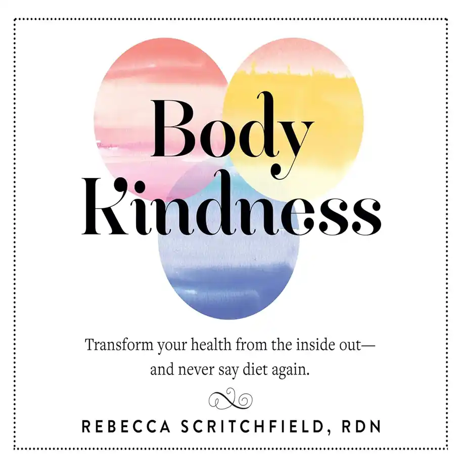 The cover of the book Body Kindness by Rebecca Scritchfield, RDN, featuring elegant black typography over three overlapping watercolor circles in pink, yellow, and blue. The subtitle reads, "Transform your health from the inside out—and never say diet again," promoting a compassionate approach to well-being, countering the restrictive ideals often associated with the almond mom mentality.