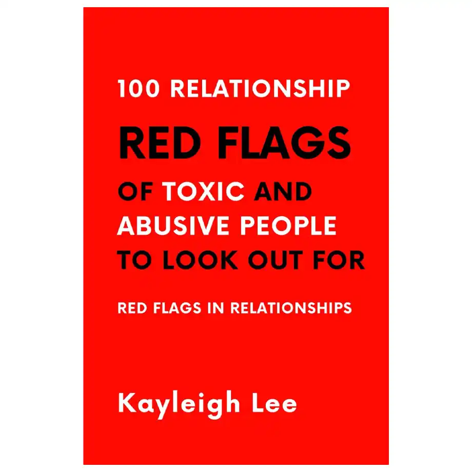 A bold red book cover with white and black text displaying the title '100 Relationship Red Flags of Toxic and Abusive People to Look Out For' by Kayleigh Lee. The cover emphasizes recognizing red flags in relationship dynamics to avoid toxic and abusive behavior.